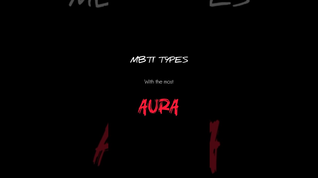 Ranking MBTI Types with the most AURA (According to google)