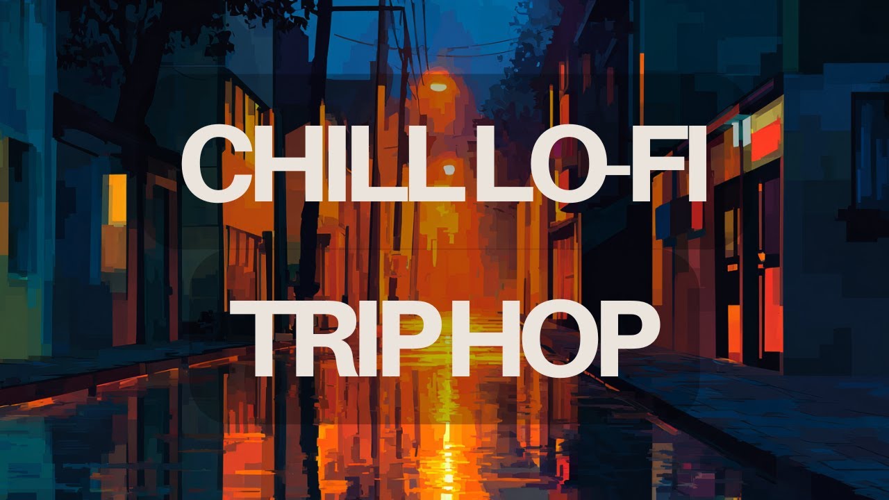 Chill Lo-Fi Trip Hop -  Evening Study / Work