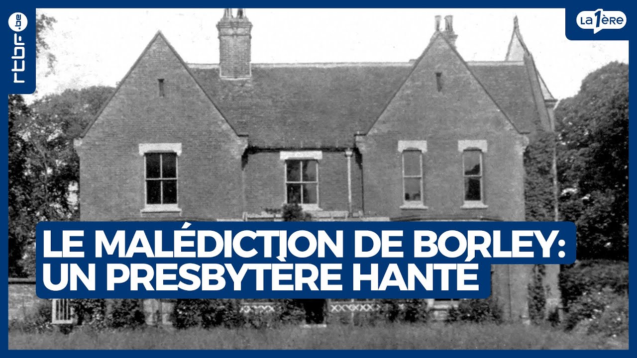 La malédiction de Borley : un presbytère hanté - L'Heure H