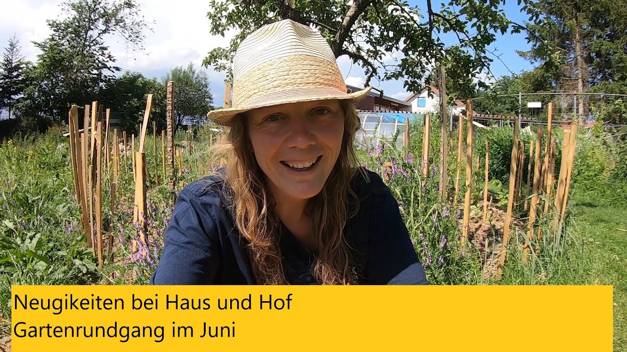 Neugikeiten bei Haus und Hof, Gartenrundgang im Juni