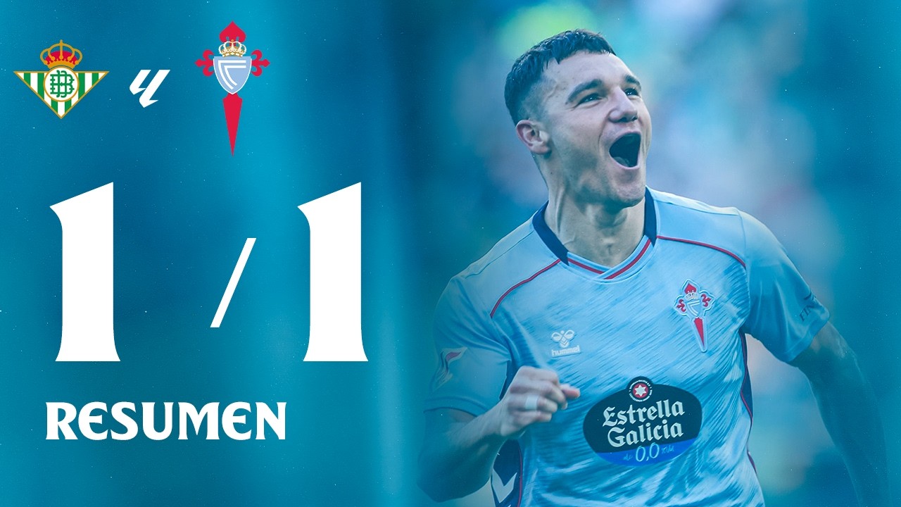 Real Betis vs Celta (1-1) | Resumen y goles | LALIGA EA SPORTS