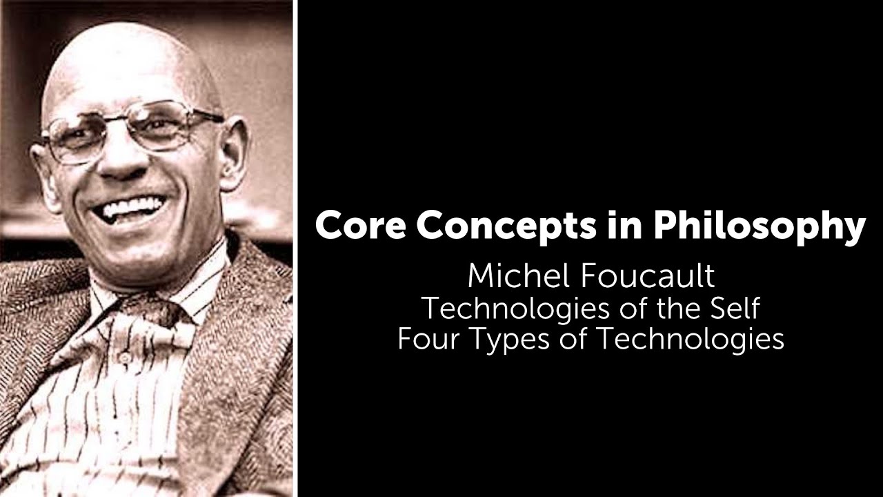 Michel Foucault, Technologies of The Self | Four Types of Technologies | Philosophy Core Concepts