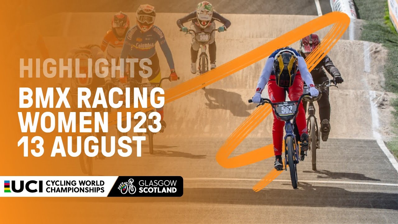Women Under 23 BMX Racing Highlights - 2023 UCI Cycling World Championships