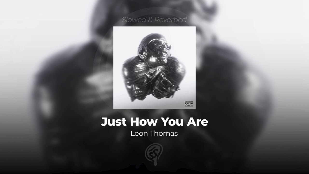 Leon Thomas - Just How You Are (SLOWED & REVERB) HQ