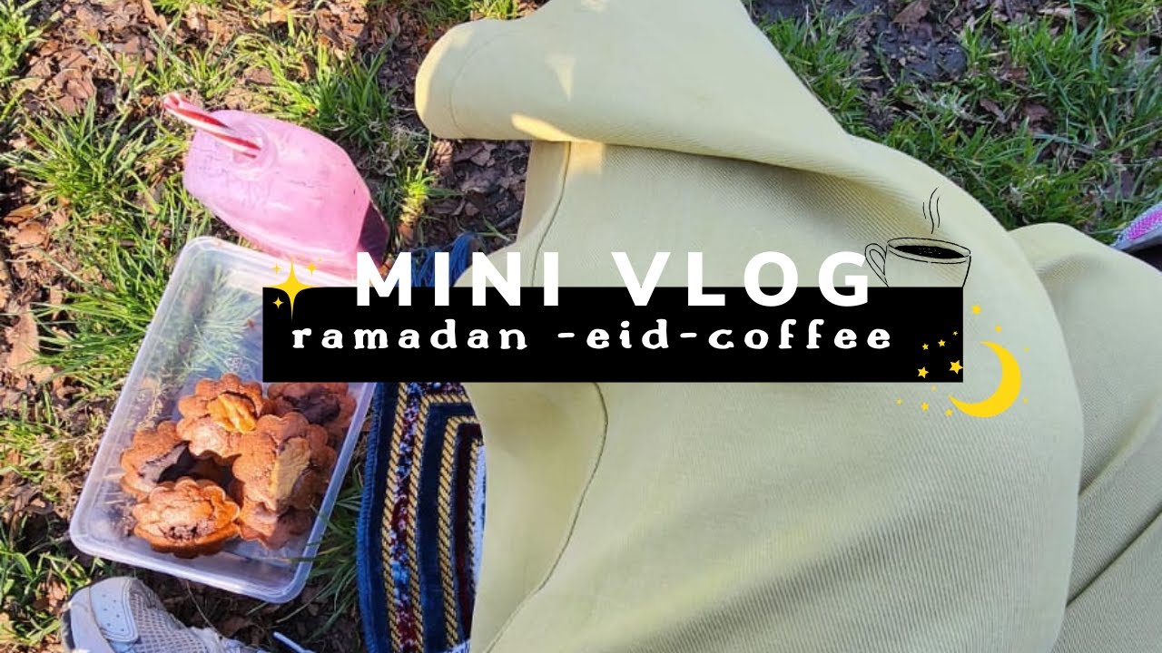 MINI Vlog (1st) - Ramadan -Eid -Coffee