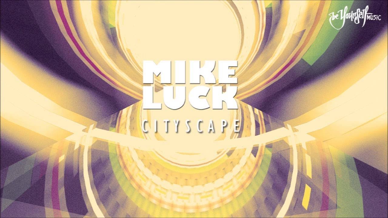 Mike Luck - Cityscape  (Be Yourself Music) [HD/HQ]