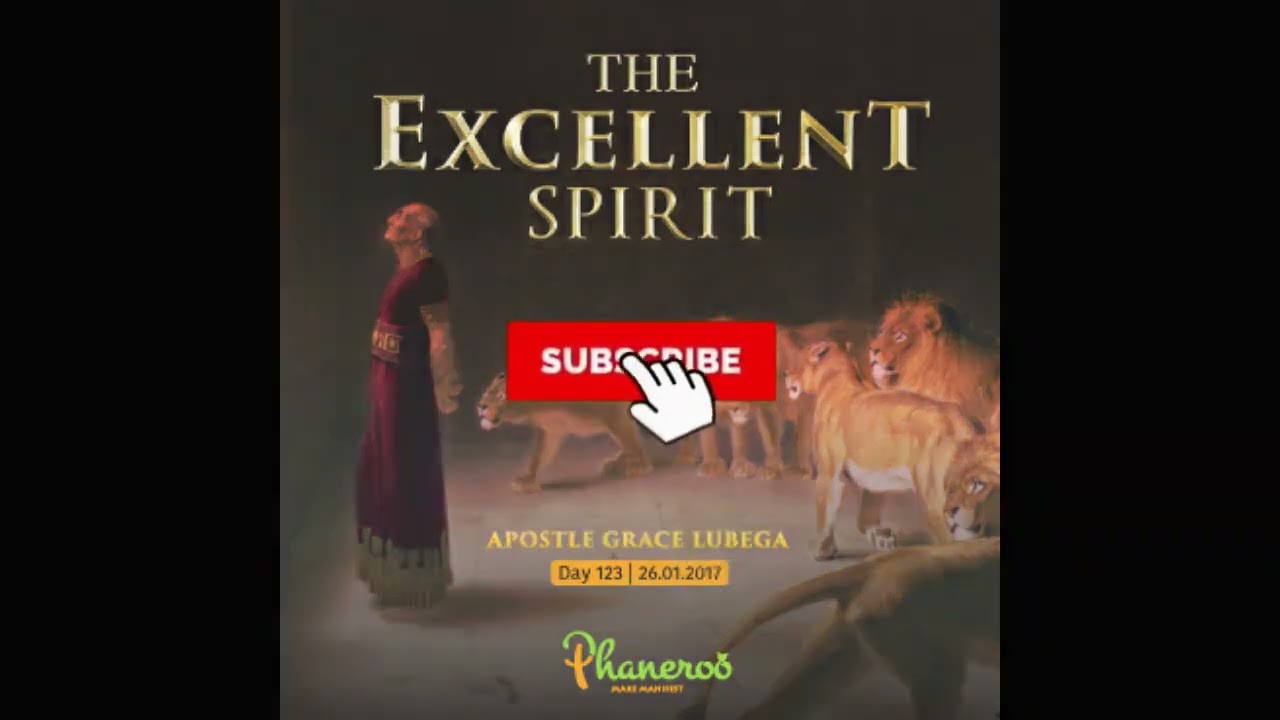 THE EXCELLENT SPIRIT. |  APOSTLE GRACE LUBEGA.  | PHANEROO  26.01.2017