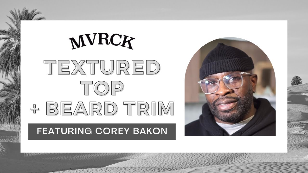 Textured Top + Beard Trim ft. Corey Bakon