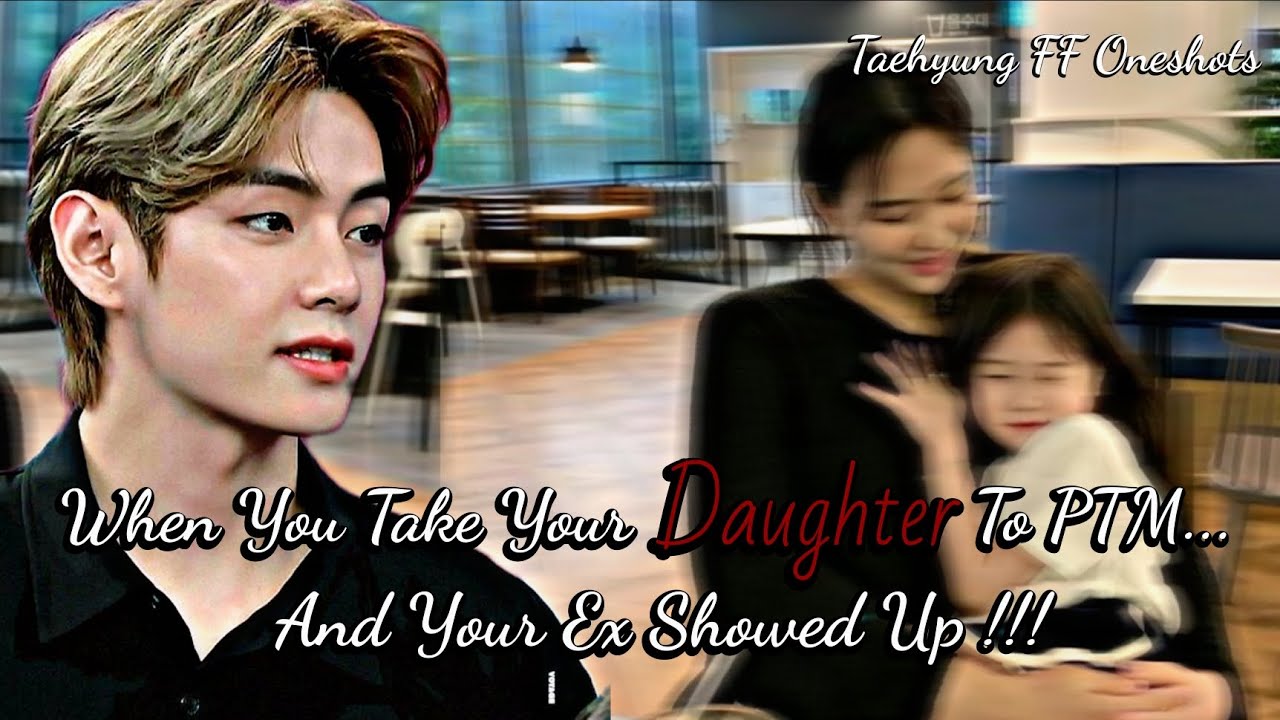When You Take Your Daughter To PTM And Your Ex Showed Up !!! | Taehyung ff | #taeff 