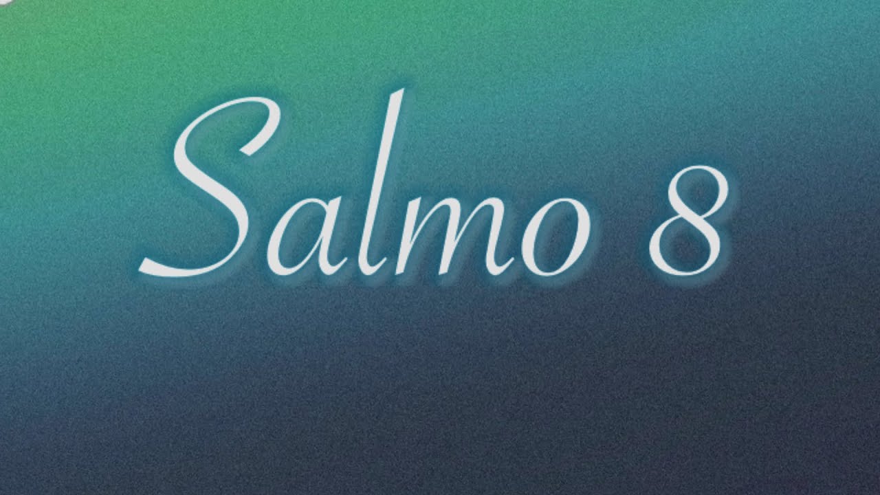 Salmo 8 (Sl 8) - Ó Senhor nosso Deus, como é grande vosso nome por todo o universo!