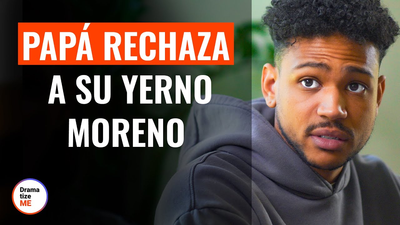 Suegro Rechaza A Yerno Moreno | @DramatizeMe Español