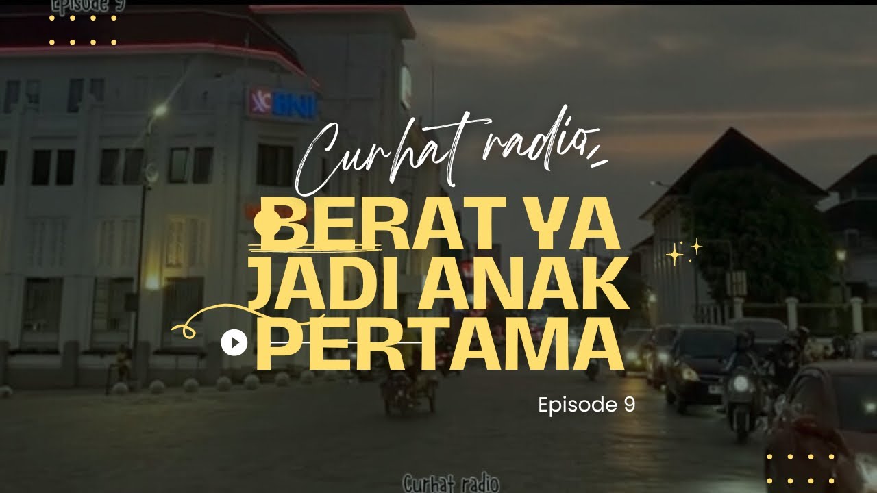 BERAT YA JADI ANAK PERTAMA | curhat radio | episode 9