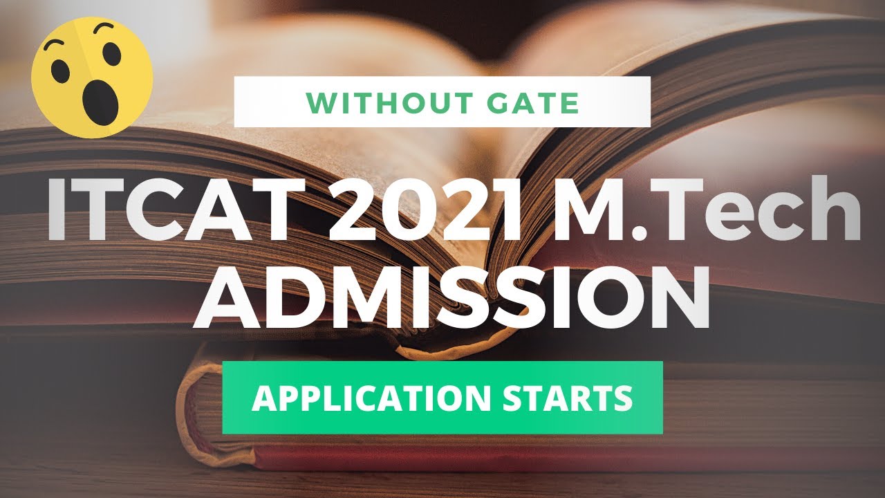 ITCAT 2021 M.TECH Admission | Without GATE 