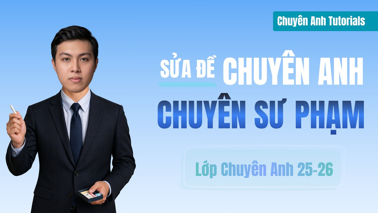 Lớp Chuy&ecirc;n Anh 25-26 &ndash; Day 141 (Đề Thi Thử Chuy&ecirc;n Anh Chuy&ecirc;n Sư Phạm Lần 2 2026-2027 Part 1)