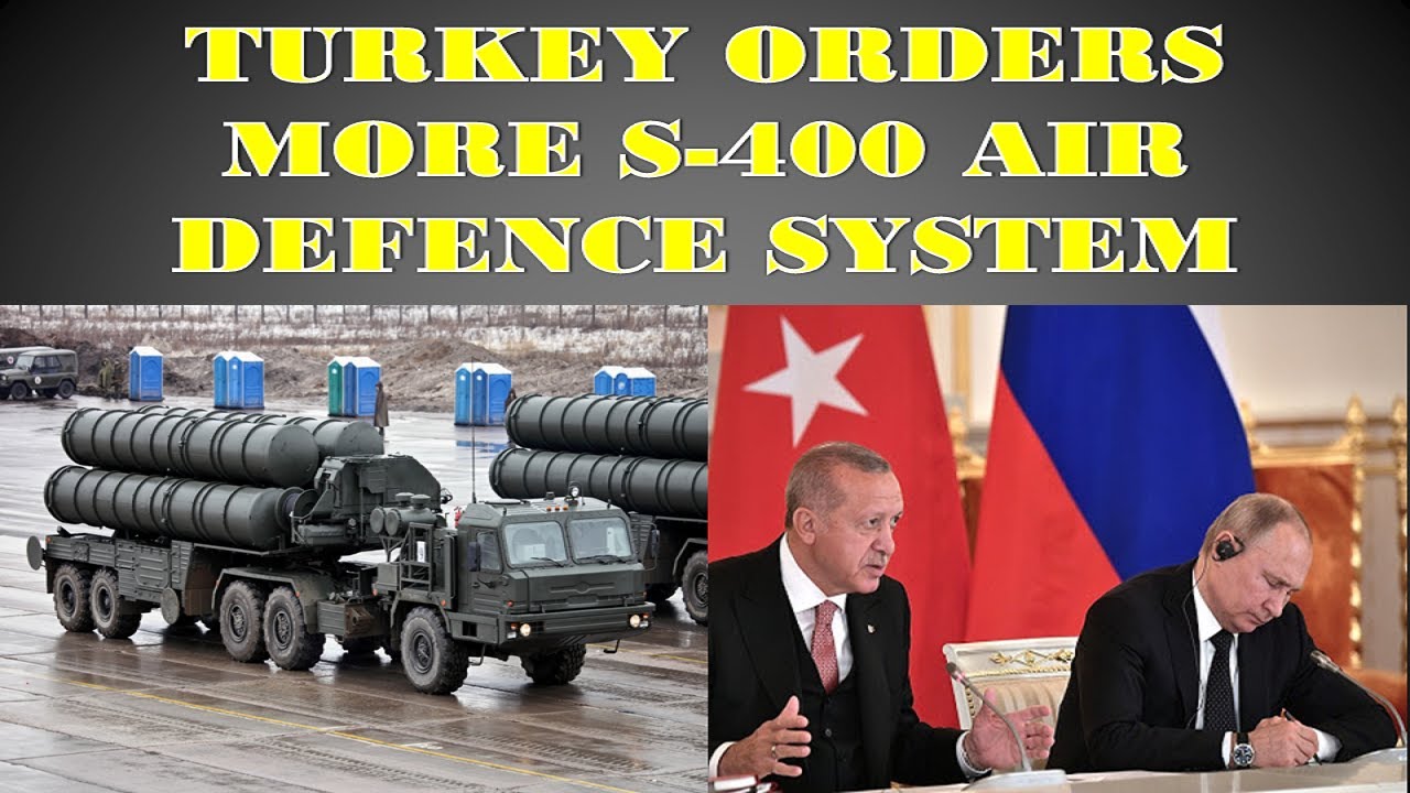 Turkey Orders More Russia S400 Air Defence Systems .