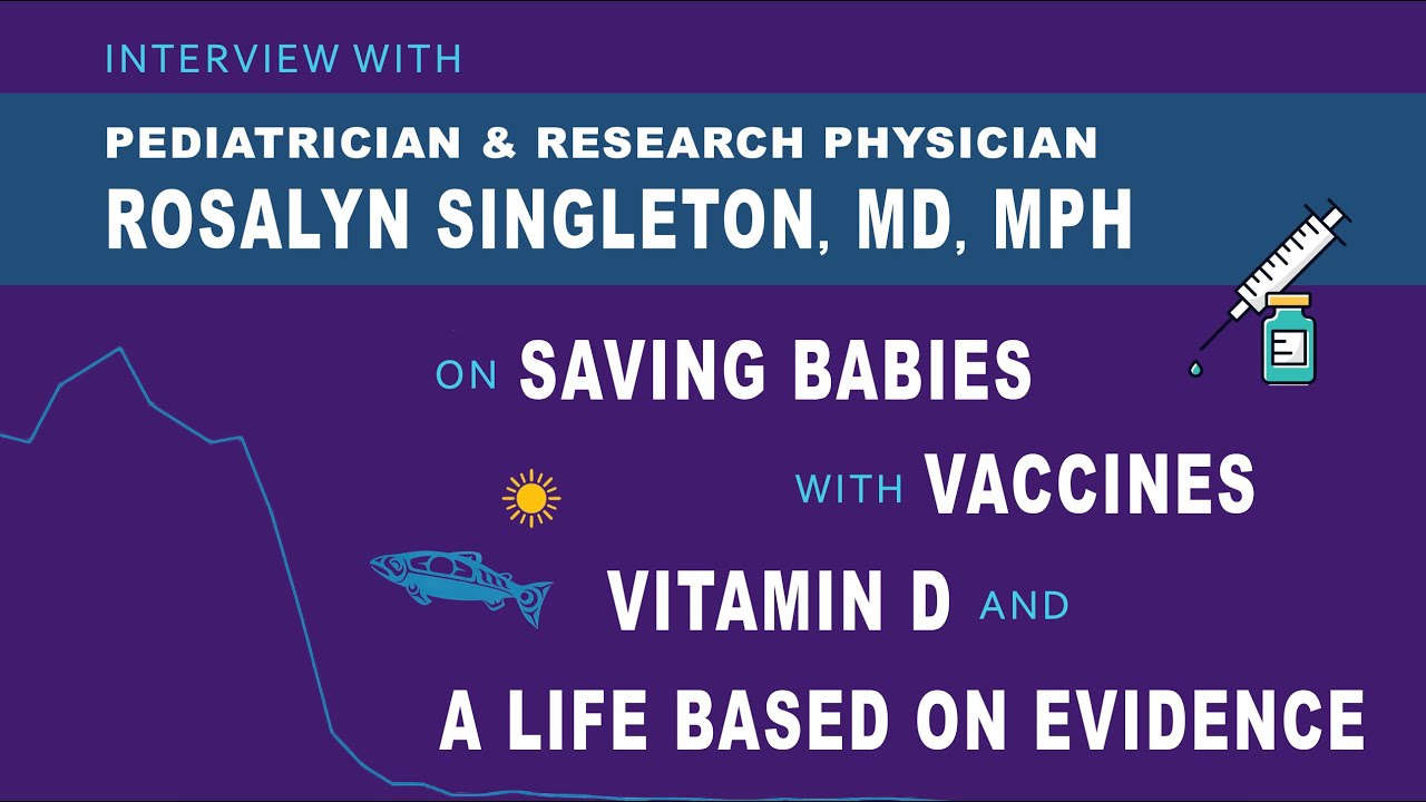 Vaccines, Vitamin D, & A Life Based on Evidence: Interview with Rosalyn Singleton, MD, MPH