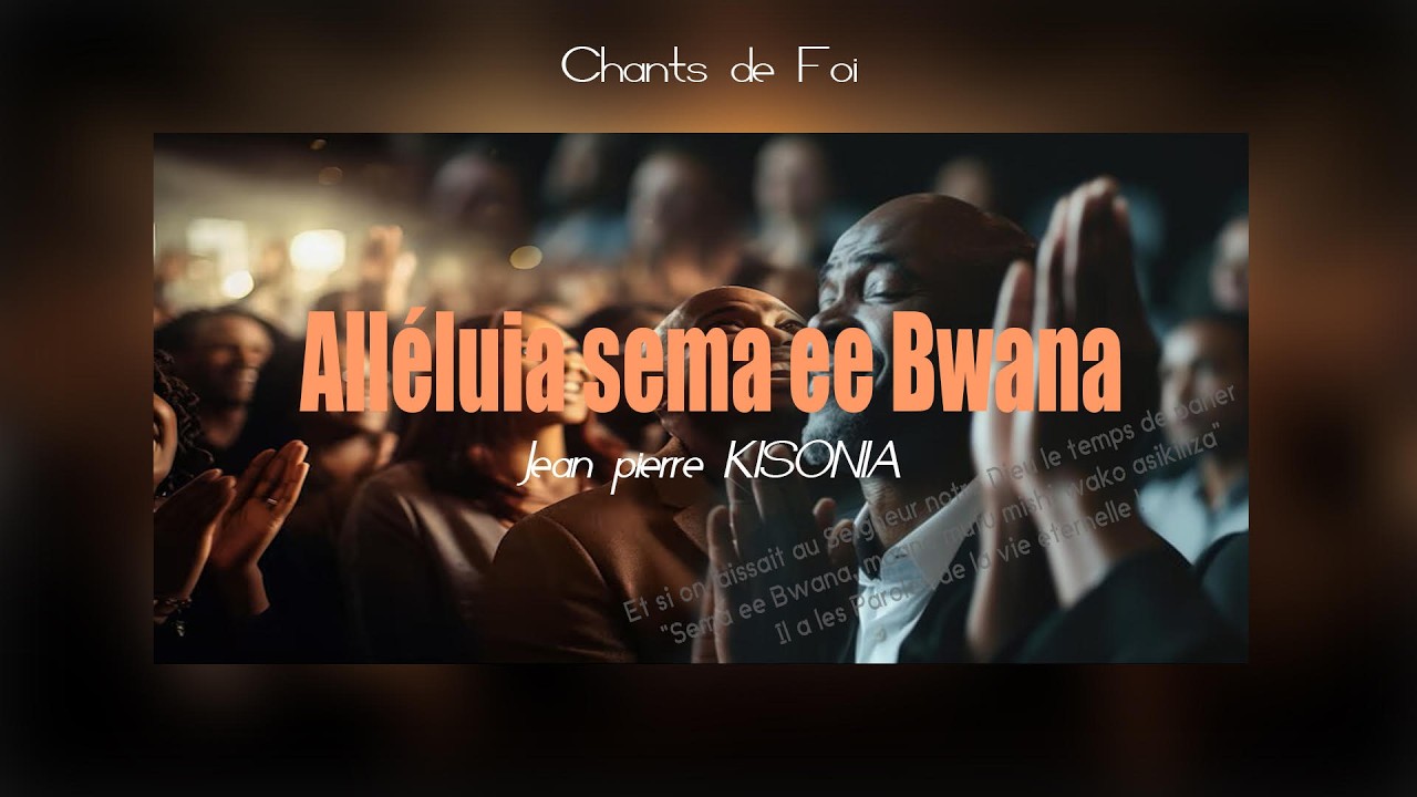 ALELUYA SEMA EE BWANA- Prof JEAN PIERRE KISONIA MUSUBAO/ CHANT DE FOI