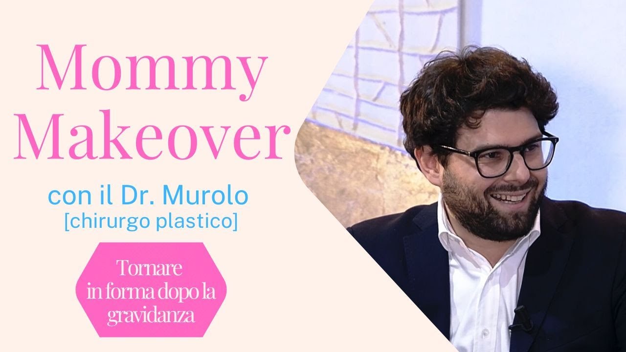 Mommy Makeover: come tornare in forma dopo la gravidanza | Dr. Murolo