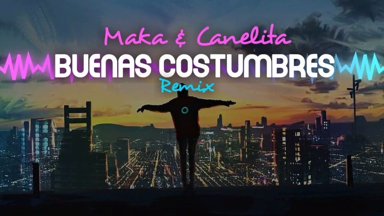 Maka & Canelita - Buenas Costumbres (REMIX JIRRO MÚSICA)