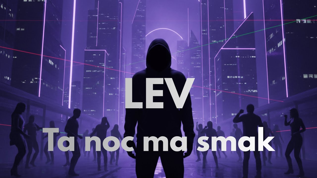 LEV &ndash; Ta noc ma smak