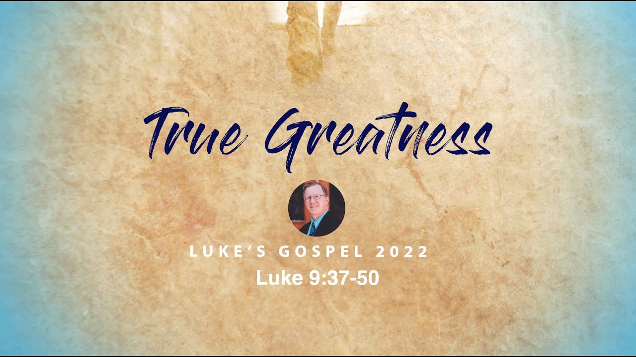 True Greatness / Luke 9:37-50 / Chicago UBF / Sunday Message