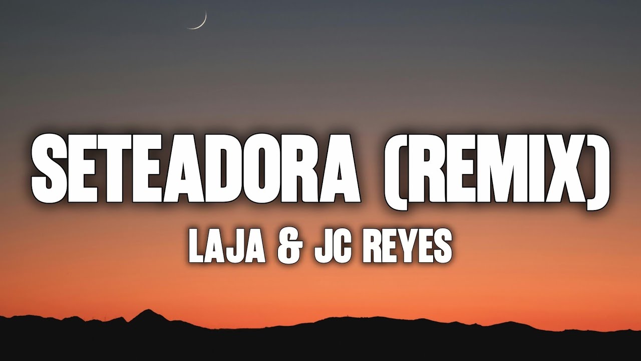 LAJA & JC REYES - SETEADORA - REMIX (Letra)