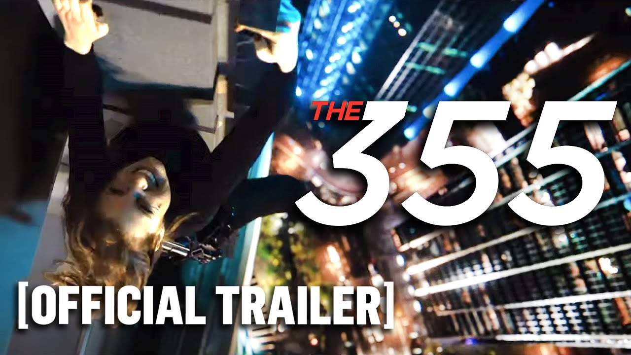 The 355 - Official Trailer Starring Jessica Chastain, Lupita Nyong&rsquo;o and Pen&eacute;lope Cruz