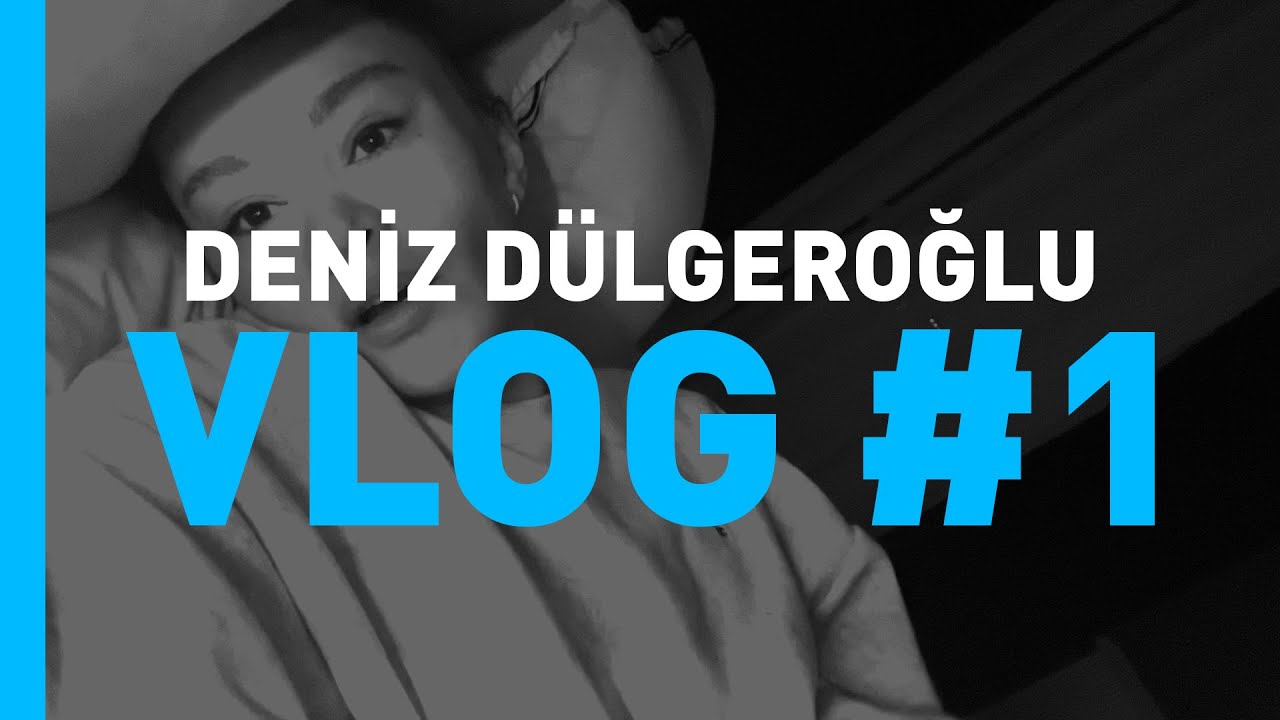 DENİZ DÜLGEROĞLU #Vlog  #1