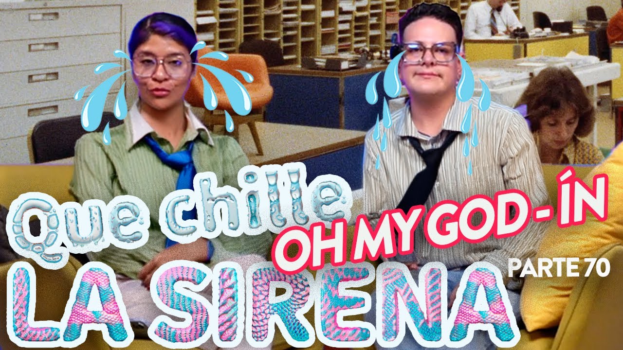 QUE CHILLE LA SIRENA Pt 70 🖇️💼. OH MY GOD - ÍN Ep.78🖇️💼.  |  Sirenas de Barrio