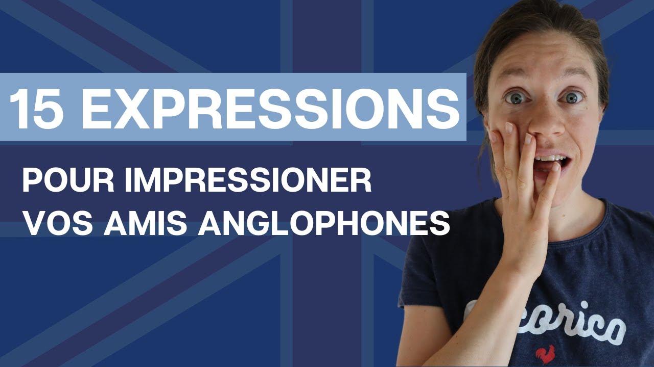 15 phrases pour impressioner vos amis anglophones