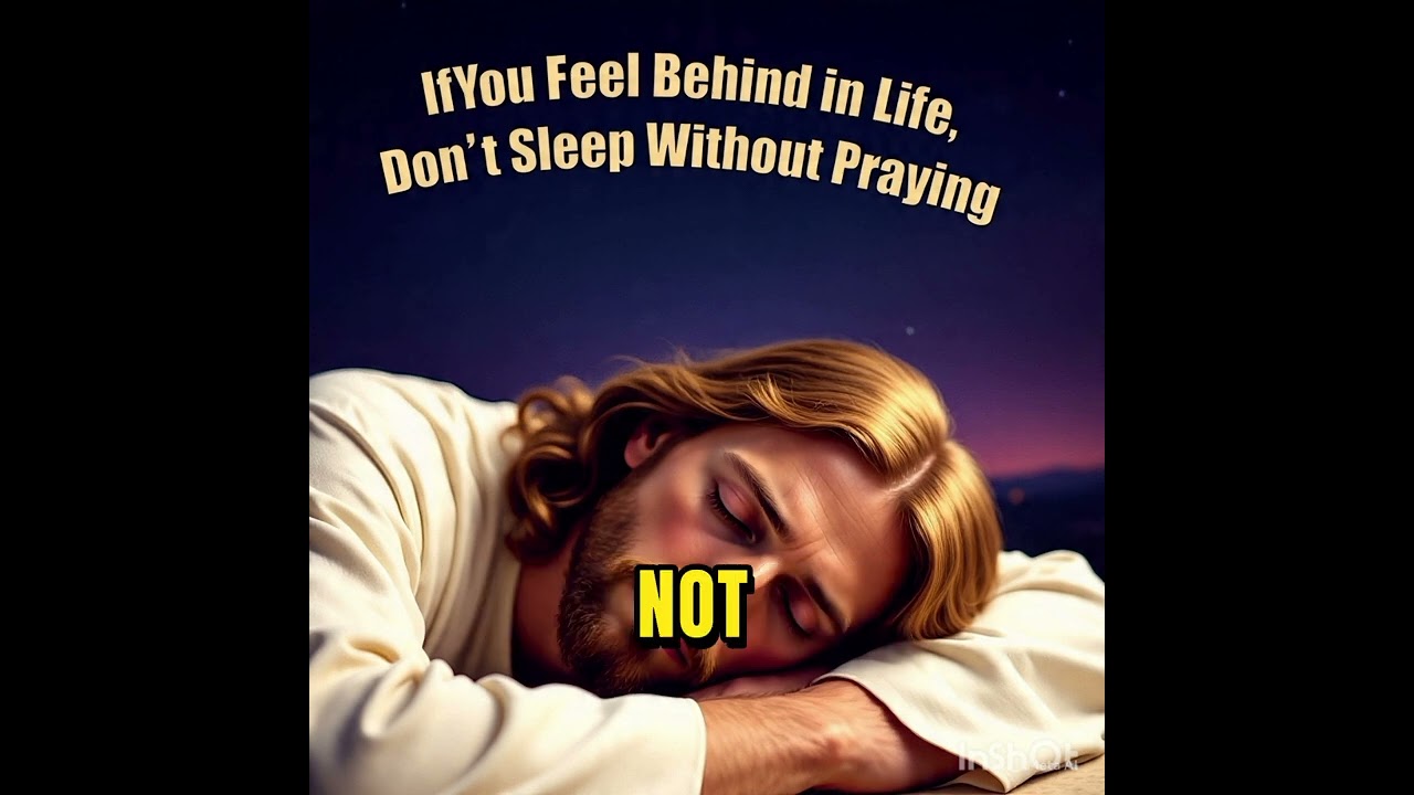 If You Feel Behind in Life, Don’t Sleep Without Praying This  4 Minute Night Prayer
