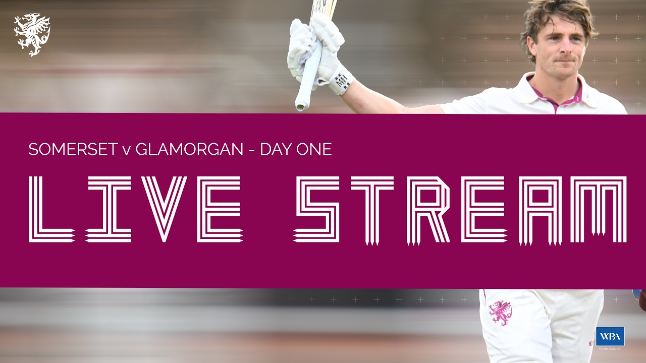 TEST LIVE STREAM: Somerset vs Glamorgan - Day One