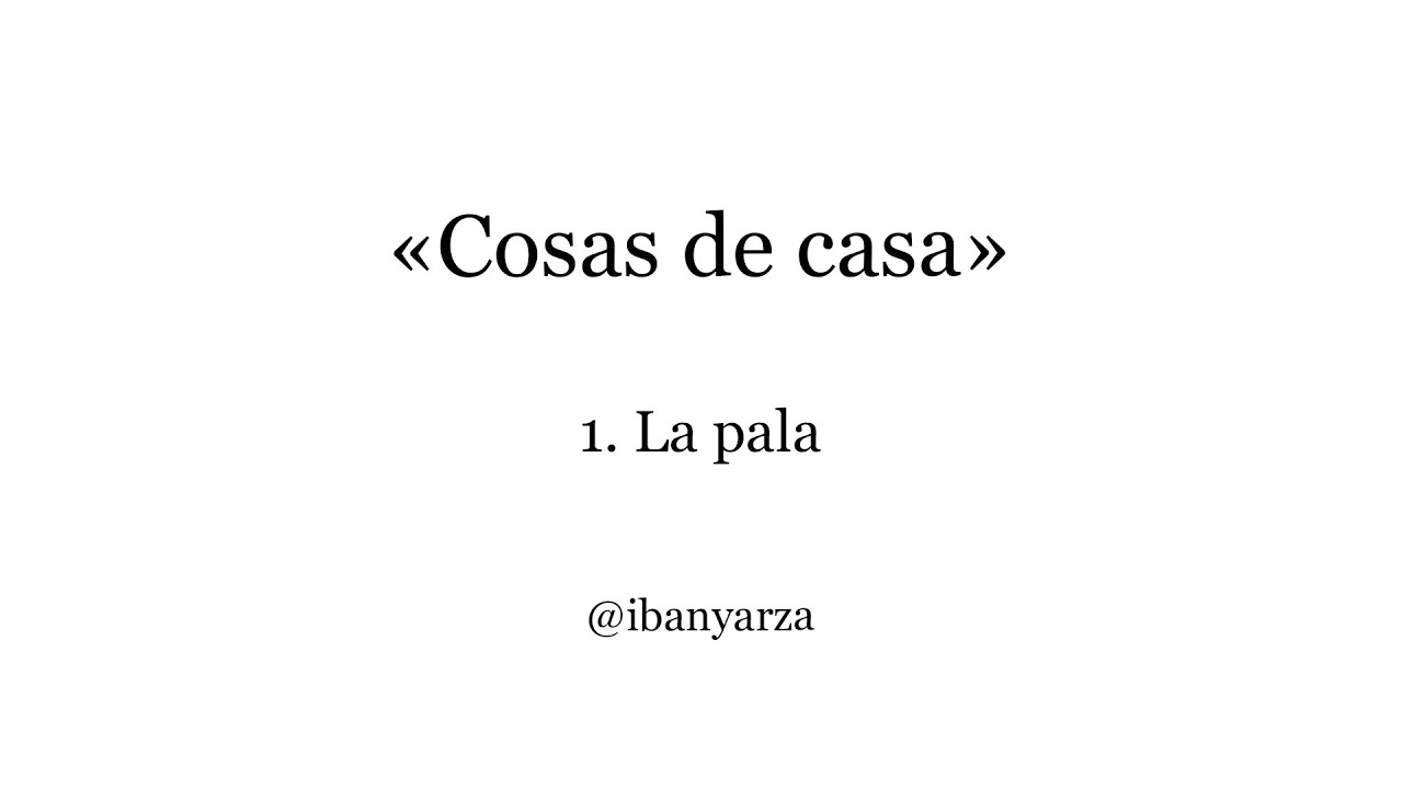 «Cosas de casa» 1. La pala