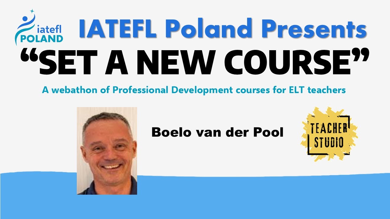 SET A NEW COURSE - Boelo van der Pool - Teacher Studio - IATEFL Poland 2025