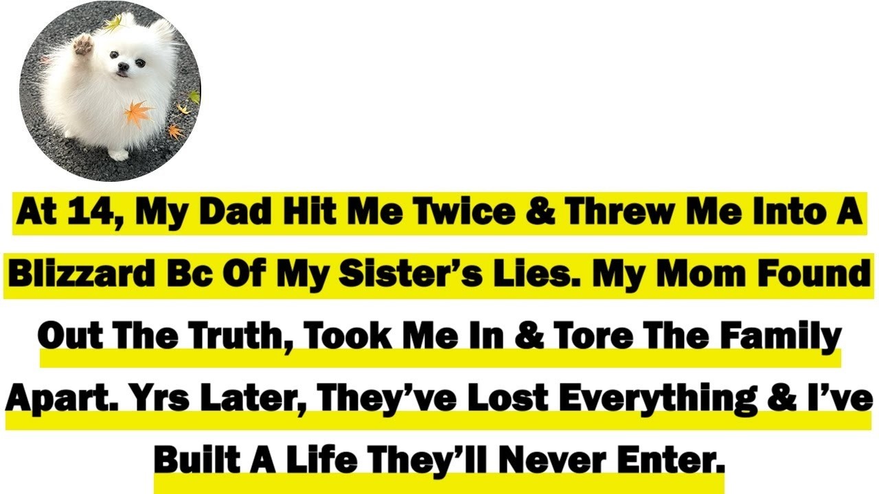 At 14, My Dad Hit Me Twice And Threw Me Into A Blizzard Because Of My Sister’s Lies  My Mom Found My