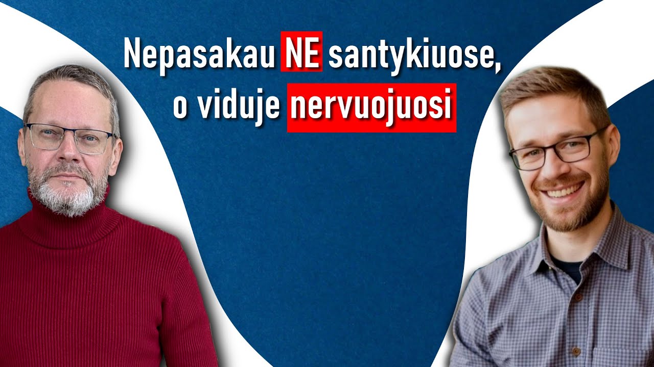 Nepasakau NE santykiuose, o viduje nervuojuosi