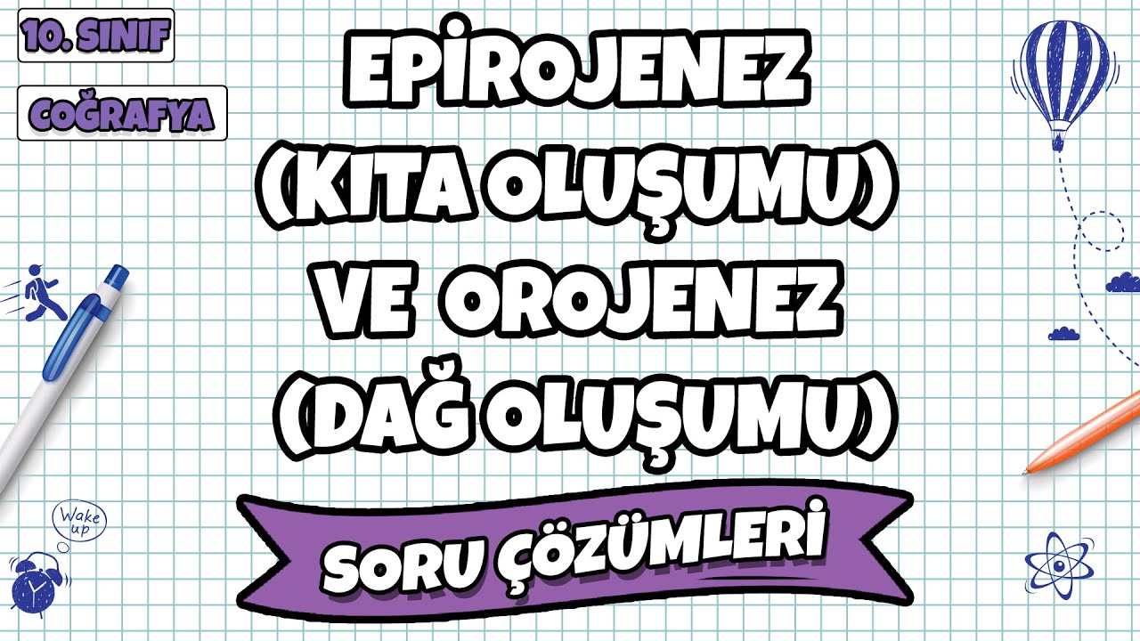 10. Sınıf Coğrafya -  Epirojenez (Kıta Oluşumu) ve Orojenez (Dağ Oluşumu) Soru Çözümleri | 2022