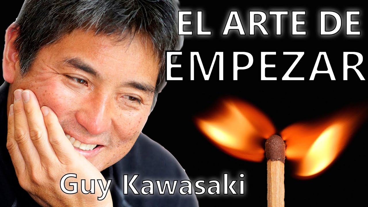 El Arte de Empezar, por Guy Kawasaki - Resumen del libro en español