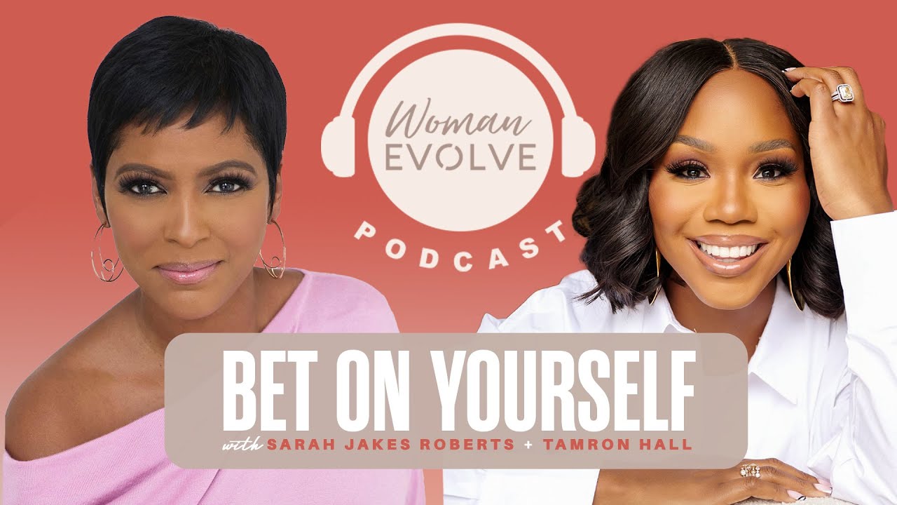 FULL EPISODE: Bet on Yourself w/ Sarah Jakes Roberts and Tamron Hall | Woman Evolve Podcast