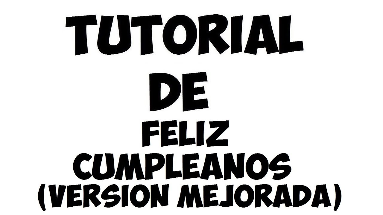 Tutorial de Feliz Cumpleaños (Pxndx) VERSION MEJORADA