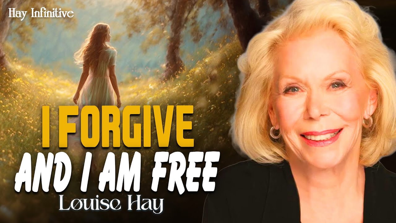 Louise Hay: I Forgive And I Am Free | Release The Past And Live In Peace