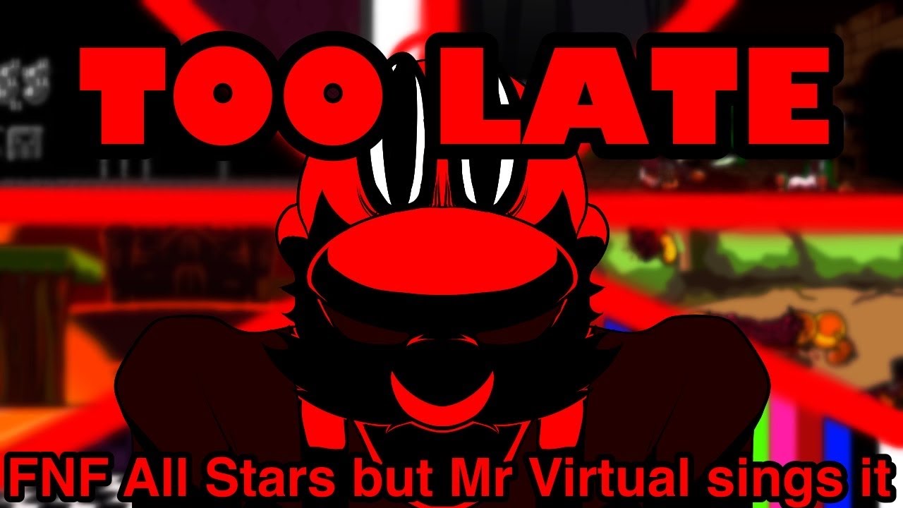 TOO LATE FNF All Stars but Mr Virtual sings it