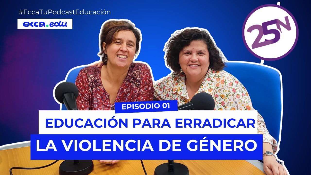 ecca: tu pódcast de educación #1 | 25N - Educación para erradicar la violencia de género