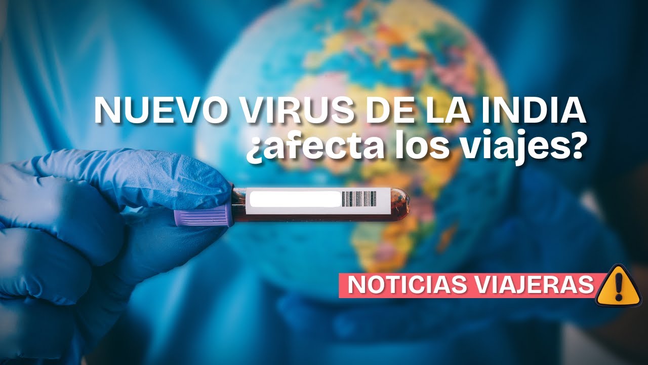 El nuevo virus en la India ¿afecta los viajes?