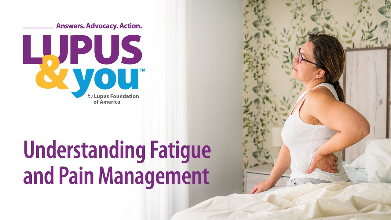 Lupus & You: Understanding Fatigue and Pain Management
