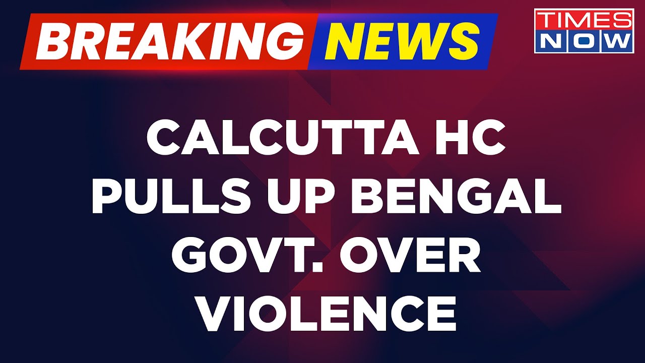 Breaking News | Calcutta HC Cites 'Inaction By Cops' | Bengal Govt. Told To List Steps Taken