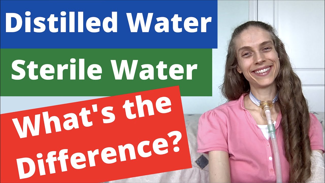 Distilled vs. Sterile Water: What is the Difference? Life with a Vent