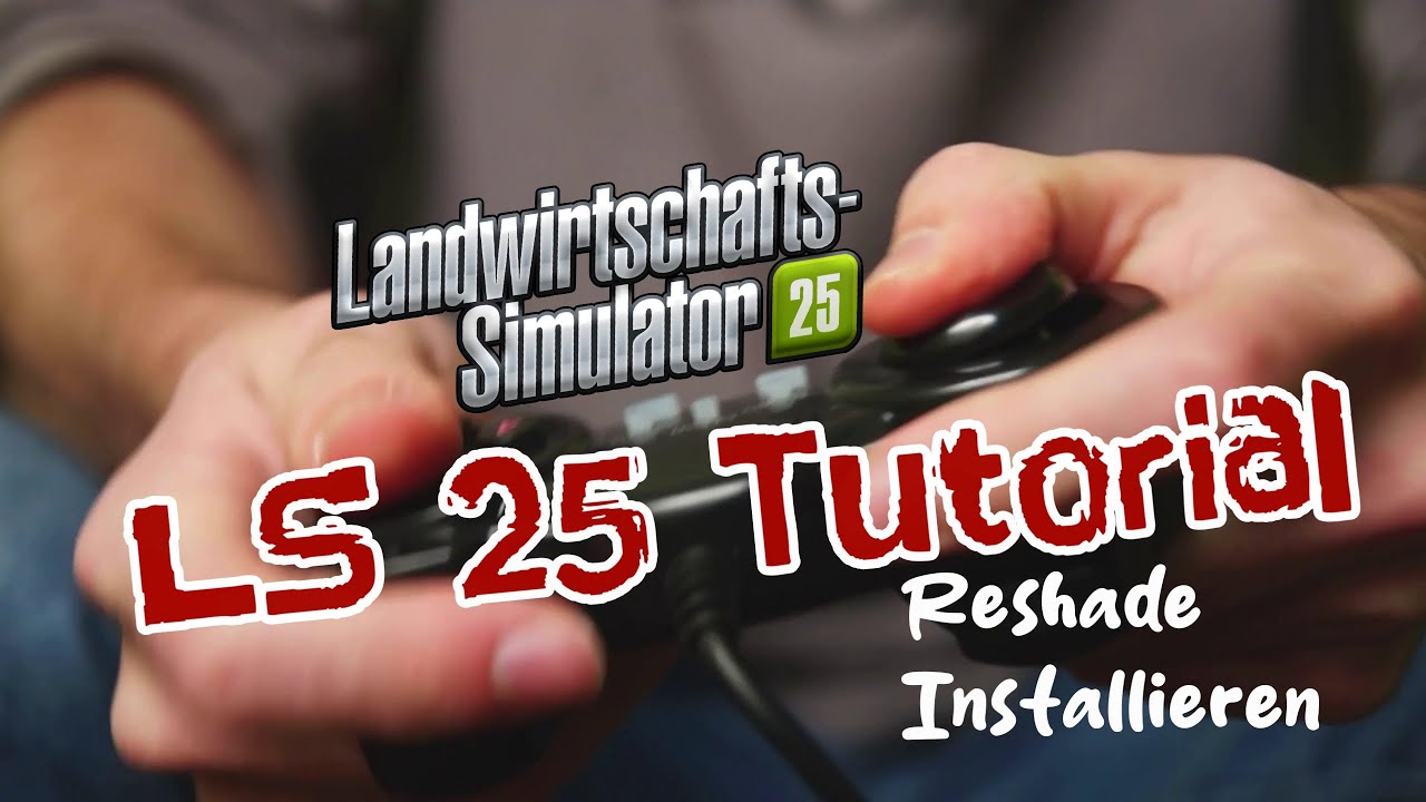 LS 25 Tutorial Reshade und Preset Installieren 🆒
