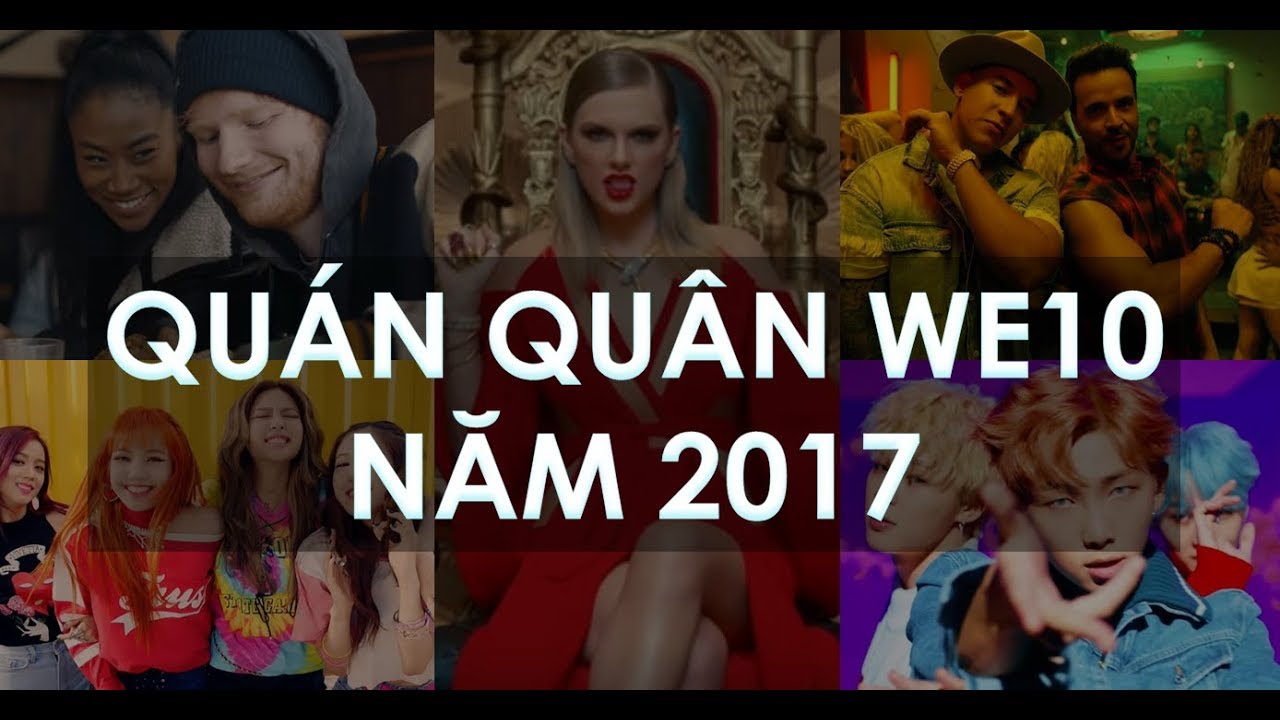 TỔNG HỢP C&Aacute;C QU&Aacute;N QU&Acirc;N WE10 NĂM 2017 | Những ca kh&uacute;c quốc tế hay nhất WE10 năm 2017 (Part 1)