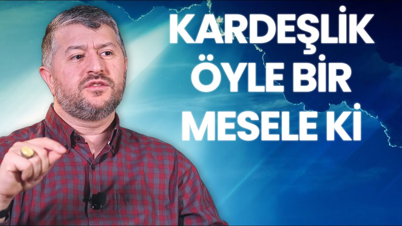 Kardeşlik &Ouml;yle Bir Mesele ki | Muhammed Emin Yıldırım